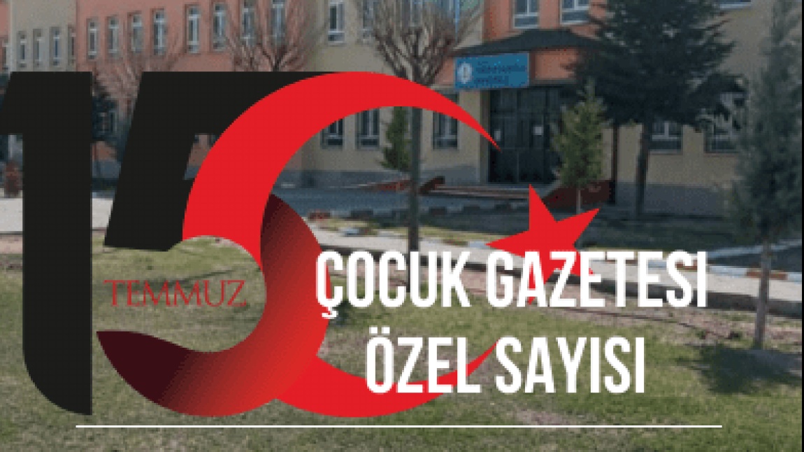 15 TEMMUZ ÇOCUK GAZETESİ ÖZEL SAYIMIZ